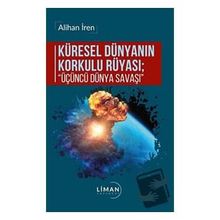 Küresel Dünyanın Korkulu Rüyası Üçüncü Dünya Savaşı - Alihan İren