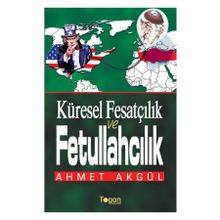 Küresel Fesatçılık ve Fettullahçılık - Ahmet Akgül