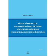 KÜRESEL FINANSAL KRIZ, ULUSLARARASI FINANS SISTEMININ YENIDEN YAPILANDIRILMASI VE ULUSLARARASI GÜÇ - GÖKHAN ÖZKAN