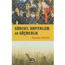 KÜRESEL KAPITALIZM VE GÖÇMENLİK - MUSTAFA PEKÖZ