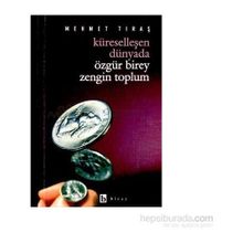 Küreselleşen Dünyada Özgür Birey Zengin Toplum - Mehmet Tıraş