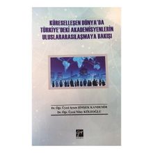 Küreselleşen Dünya`da Türkiye`deki Akademisyenlerin Uluslararasılaşmaya Bakışı - Aysen Şimşek Kandemir