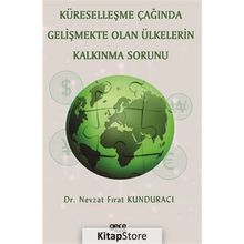 Küreselleşme Çağında Gelişmekte Olan Ülkelerin Kalkınma Sorunu Nevzat Fırat Kunduracı