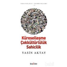 Küreselleşme Çokkültürlülük Sahicilik - Yasin Aktay
