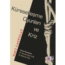 Küreselleşme Oyunları Ve Kriz - Naci Canpolat