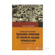 KÜRESELLEŞME SÜRECINDE İŞÇILERIN DIRENME VE HAYATTA KALMA STRATEJILERI DENIZLI TEKSTIL İŞÇILERI ÖRNEĞI - HANDE ŞAHIN
