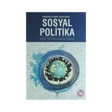 KÜRESELLEŞME SÜRECİNDE SOSYAL POLITIKA - ABDULKADIR ŞENKAL