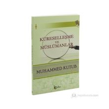 Küreselleşme Ve Müslümanlar - Muhammed Kutub