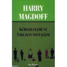 KÜRESELLEŞME VE YAKLAŞAN SOSYALIZM - HARRY MAGDOFF