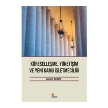 Küreselleşme, Yönetişim ve Yeni Kamu İşletmeciliği - Ahmet Keser