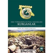 Kurganlar Eski Türklerin Kutsal Mezarları - Yaşar Çoruhlu