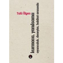 Kurmaca Yanılsama Oyunculuk Deneyim Hakikat Arasında - Tulü Ülgen