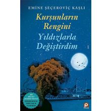 Kurşunların Rengini Yıldızlarla Değiştirdim / Emine Seçeroviç Kaşlı