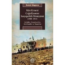Kürt - Ermeni Coğrafyasının Sosyopolitik Dönüşümü (1908-1914 - Sedat Ulugana