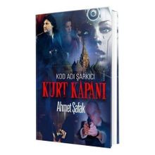 Kurt Kapanı Kod Adı Şarkıcı - Ahmet Şafak