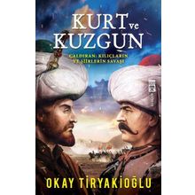 Kurt ve Kuzgun / Çaldıran Kılıçların ve Şiirlerin Savaşı / Okay Tiryakioğlu