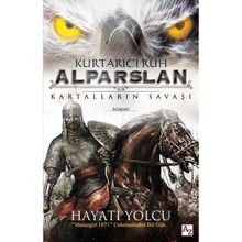 Kurtarıcı Ruh Alparslan Kartalların Savaşı - Hayati Yolcu