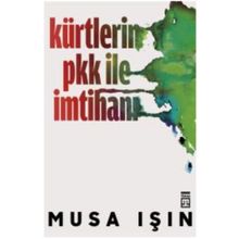 Kürtlerin PKK ile İmtihanı - Musa Işın