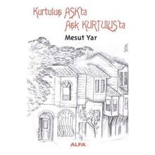 KURTULUŞ AŞKTA AŞK KURTULUŞTA - MESUT YAR