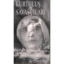 KURTULUŞ SAVAŞÇILARI - SEZEN ÖZOL