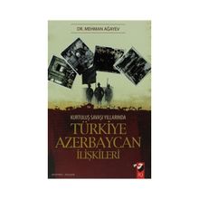 KURTULUŞ SAVAŞI YILLARINDA TÜRKİYE AZERBAYCAN İLİŞKİLERİ - MEHMAN AĞAYEV
