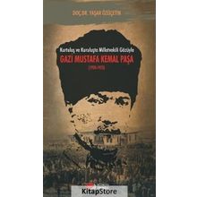 Kurtuluş ve Kuruluşta Milletvekili Gözüyle Gazi Mustafa Kemal Paşa 1920-1923 - Yaşar Özüçetin