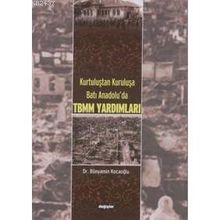 KURTULUŞTAN KURULUŞA BATI ANADOLU´DA TBMM YARDIMLARI - BÜNYAMİN KOCAOĞLU