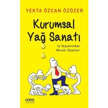 Kurumsal Yağ Sanatı - İş Yaşamından Mizahi Öyküler - Yekta Özcan Özözer