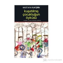 KUŞATILMIŞ ÇOCUKLUĞUN ÖYKÜSÜ MODERN ÇOCUK KÜLTÜRÜ SARMALI - MUSTAFA RUHI ŞİRİN