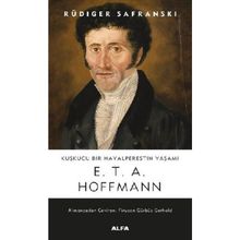 Kuşkucu Bir Hayalperestin Yaşamı E.T.A Hoffman - Rüdiger Safranski