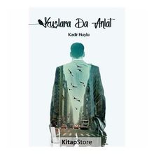Kuşlara da Anlat - Kadir Huylu