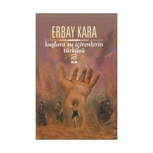 Kuşlara Su İçirenlerin Türküsü - Erbay Kara