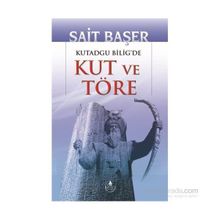 KUTADGU BILIG'DE KUT VE TÖRE - SAIT BAŞER