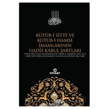 Kütüb-i Sitte ve Kütüb-i Hamse İmamlarının Hadis Kabul Şartları - Kolektif