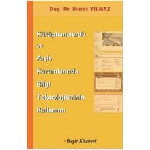Kütüphanelerde ve Arşiv Kurumlarında Bilgi Teknolojilerinin Kullanımı - Murat Yılmaz
