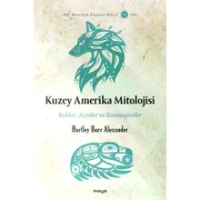 Kuzey Amerika Mitolojisi: Ruhlar, Ayinler, Kozmogoniler Maya Kitap