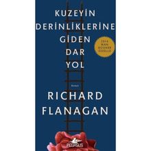 Kuzeyin Derinliklerine Giden Dar Yol - Richard Flanagan