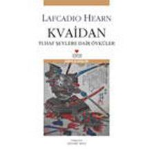 Kvaidan Tuhaf Şeylere Dair Öyküler - Lafcadio Hearn