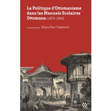 La Politique Dottomanisme Dans Les Manuels Scolaires Ottomans 1874-1894 - Yeditepe Yayınevi