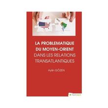 La Problematiqye Du Moyen - Orient Dans Les Relations Transatlantiques - Aylin Gözen