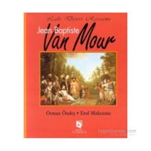 LALE DEVRI RESSAMI JEAN BAPTISTE VAN MOUR - EROL MAKZUME;OSMAN ÖNDEŞ