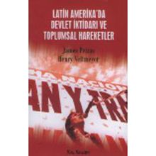 Latin Amerika’da Devlet İktidarı ve Toplumsal Hareketler - James Petras Henry Veltmeyer
