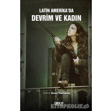 Latin Amerika'da Devrim ve Kadın - Onur Yamaner
