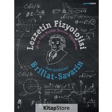 Lezzetin Fizyolojisi ya da Yüce Mutfak Üzerine Düşünceler - Jean Anthelme Brillat-Savarin