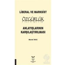Liberal ve Marksist Özgürlük Anlayışlarının Karşılaştırılması - Murat İnce