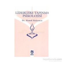 Liderlere Tapınma Psikolojisi - Hamdi Kalyoncu