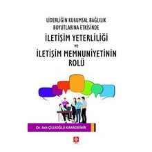 Liderliğin Kurumsal Bağlılık Boyutlarına Etkisinde İletişim Yeterliliği ve İletişim Memnuniyetinin Rolu Ekin Basım Yayın