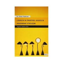 Liderlik ve Örgütsel Sessizlik Arasındaki Etkileşim - Erkan Taşkıran