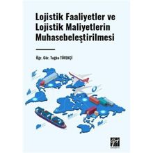 Lojistik Faaliyetler ve Lojistik Maliyetlerin Muhasebeleştirilmesi Gazi Kitabevi