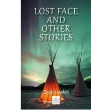 Lost Face and Other Stories - Jack London